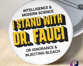 I Stand With Dr Fauci Button, Anti Trump Political Statement Protest Pin