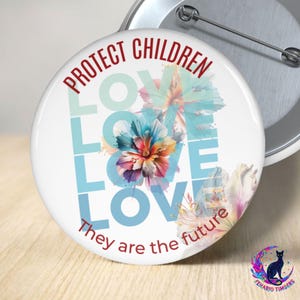 May include: White button with the words "PROTECT CHILDREN" in red and "LOVE" in light blue. The button features a floral design with blue, pink, and orange hues. The text "They are the future" is also included.