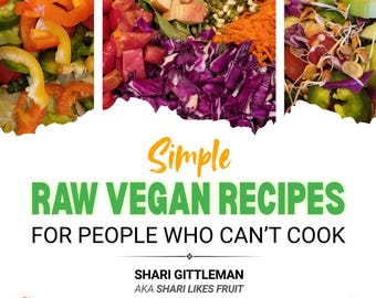 May include: A book cover with a colorful collage of raw vegan food, including red bell peppers, tomatoes, apples, and sprouts. The title is "Simple Raw Vegan Recipes for People Who Can't Cook" by Shari Gittleman, AKA Shari Likes Fruit.
