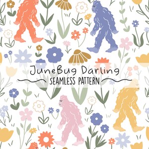 May include: A seamless pattern featuring colorful flowers and various colored Bigfoot figures walking through a field of flowers. The text "JuneBug Darling Seamless Pattern" is at the bottom of the image.