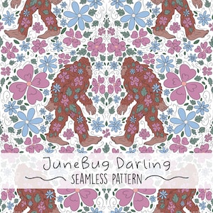 May include: A seamless pattern featuring a brown Bigfoot walking through a field of pink and blue flowers. The text "JuneBug Darling" and "Seamless Pattern" is at the bottom of the image.