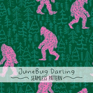 May include: Seamless pattern featuring pink Bigfoot figures walking among teal-colored trees on a dark green background. The text "JuneBug Darling SEAMLESS PATTERN" is displayed at the bottom.