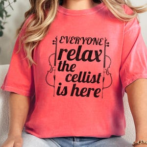 Everyone Relax The Cellist Is Here Shirt, Funny Musician Gift, Orchestra Practice Apparel, Classical Music Humor Tee, String Player Gear