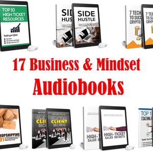 May include: A collection of 17 business and mindset audiobooks displayed on tablets and books. Titles include "Top 10 High Ticket Resources", "Side Hustle", and "High-Ticket Sales Secrets". The text "17 Business & Mindset Audiobooks" is in red.