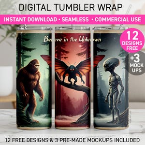 May include: Digital tumbler wraps featuring Bigfoot, a Mothman, and an alien in a forest setting. The text "Believe in the Unknown" is visible. The design includes the text "DIGITAL TUMBLER WRAP" and "INSTANT DOWNLOAD • SEAMLESS • COMMERCIAL USE".
