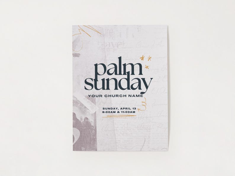 May include: A white and gold textured background with the text "palm sunday" in black lettering. Below the text is "YOUR CHURCH NAME" in black lettering. The text "SUNDAY, APRIL 13 8:00AM & 11:00AM" is also in black lettering.