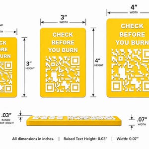May include: Three rectangular yellow signs with white text reading CHECK BEFORE YOU BURN and a white QR code. Dimensions are 2 by 3 inches, 3 by 4 inches, and 4 by 5 inches. A side view shows a raised text height of 0.03 inches and a width of 0.07 inches.