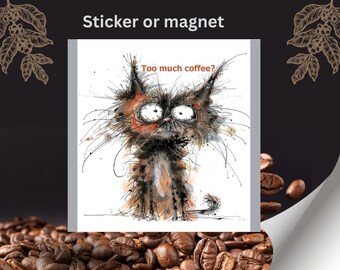 coffee funny sticker, coffee laptop decals, coffee tumbler stickers, too much coffee, coffee cat, cat sticker, coffee magnet, cat magnet