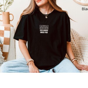 Mum Over Worked, Under Paid Tshirt, Mother&#39;s Day Gift, Mom Shirt, Funny T-Shirt, Gift for Mum, Work From Home Shirt, Gift For Her