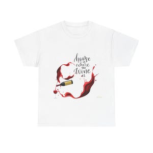 Home is Where the Wine Is Tee, Wine Lover Gift, Unisex Cotton Tee, Wine T-Shirt, Funny Wine Shirt, Perfect for Parties