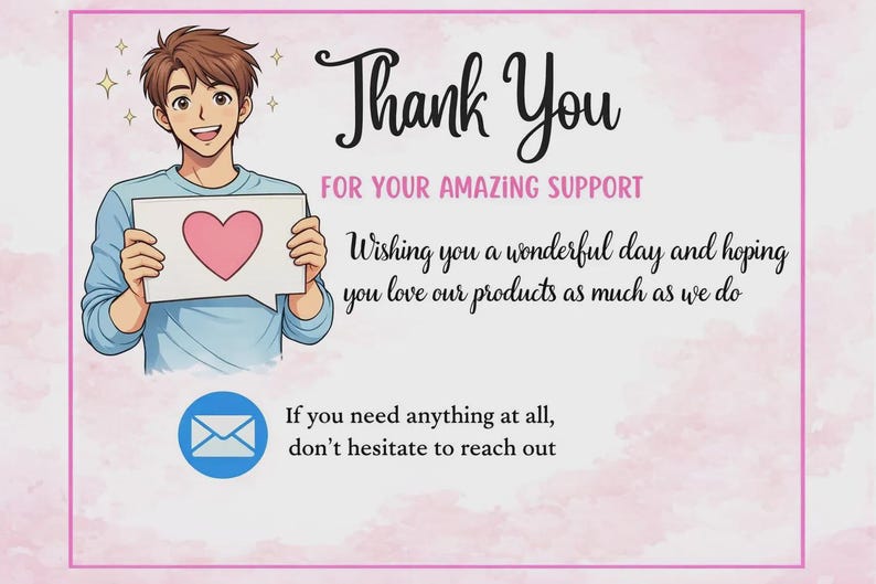 May include: An illustration of a smiling person holding a sign with a pink heart. The text reads "Thank You" and "For Your Amazing Support". Additional text wishes the viewer a wonderful day.
