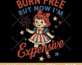 Born Free But Now Im Expensive Svg, Cute Girl Fireworks Svg, 4th of July Girl svg png