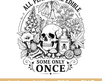 All Plants Are Edible Some Only Once SVG, Poison Skull Botanical Garden SVG, Skull FDT Svg Png