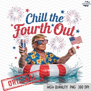 Trump Png, Chill the Fourth Out Png, Funny Trump 4th of July, Patriotic Trump Png, Retro Trump Shirt, Make 4th Of July Great Again Png