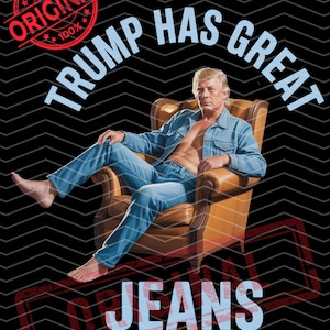 Trump Png, Trump Has Great Jeans Png, Funny Political Meme Png, Pro Trump Png, Funny Trump Png, Donald Trump, Digital Download