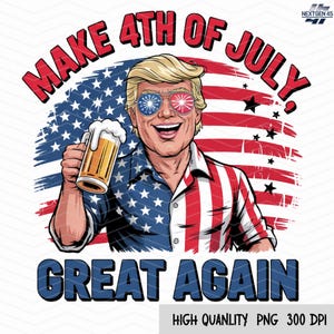 Trump Png, Make 4th of July Great Again PNG, Independence Day Png, Patriotic Trump Png, Funny Trump 4th of July, MAGA Summer Png, Trump