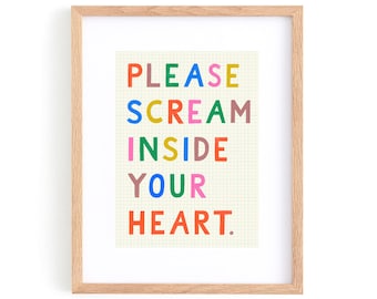 Art Print, Wall art,  Hand lettering, Please Scream Inside Your Heart by Sarah Walsh