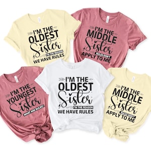 Oldest, Middle, Youngest Sister Shirt, Matching Sibling Shirts, Girls Trip Outfit, Best Friend Tee, Sisterhood Bond Shirt, Gift for Sisters
