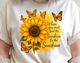 Be the Sunshine PNG, Sunflower Butterfly Quote Design, Positive Quote T-Shirt PNG, Floral Motivation Graphic, Sublimation PNG Download