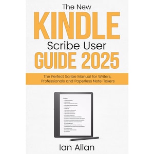 Könnte beinhalten: Das Cover eines Buches mit dem Titel "The New Kindle Scribe User Guide 2025" mit dem Untertitel "The Perfect Scribe Manual for Writers, Professionals and Paperless Note-Takers". Das Cover zeigt ein Schwarzweißbild eines Kindle Scribe E-Readers mit einem Stift daneben. Der Name des Autors, "Ian Allan", ist unter dem Bild gedruckt.