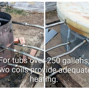 May include: Two-part image showing a heating system for large tubs. A rusty metal drum with a coiled pipe is connected to a large, white tub via flexible metal hoses. Text reads: "For tubs over 250 gallons, two coils provide adequate heating."