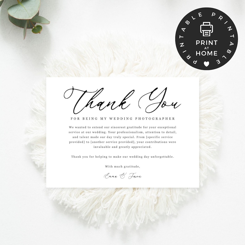 May include: A printable thank you card for a wedding photographer. The card features a simple black and white design with the text "Thank You" in a cursive font. The text reads "We wanted to extend our sincerest gratitude for your exceptional service at our wedding. Your professionalism, attention to detail, and talent made our day truly special. From [specific service provided] to [another service provided], your contributions were invaluable and greatly appreciated. Thank you for helping to make our wedding day unforgettable. With much gratitude, Enne & Jeon."