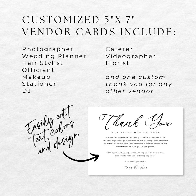 May include: A set of customizable 5" x 7" thank you cards for wedding vendors. The cards are designed with a simple, elegant font and include a sample thank you card for a caterer. The text on the sample card reads "Thank You for being our caterer".