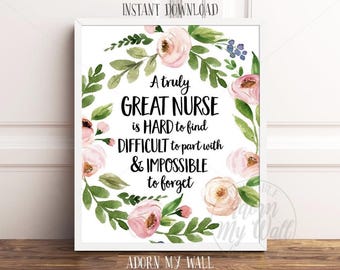 May include: A framed print with the text "A truly GREAT NURSE is HARD to find, DIFFICULT to part with & IMPOSSIBLE to forget." The text is surrounded by a watercolor floral wreath of pink roses and green leaves. The words "INSTANT DOWNLOAD" are at the top.
