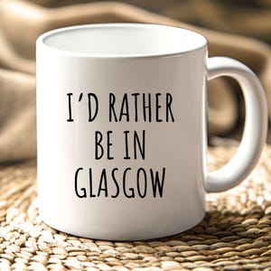I&#39;d Rather Be In Glasgow Mug | Glasgow Gift, I&#39;d Rather Be Mug, Funny Scottish Mug, Glasgow Coffee Mug, Glasgow Travel, Scotland Gifts