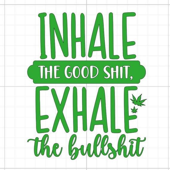 inhale the good shit exhale the bullshit weed cannabis bud sign vinyl sticker car glass home wall office gifts all sizes 20+colours