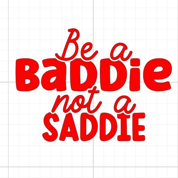be a baddie not a saddie bumper vinyl sticker Funny stickers car van race car truck glass home wall office gifts 20+colours personalised