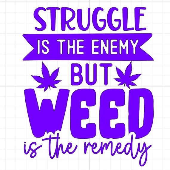 struggle is the enemy but weed is the remedy weed cannabis bud sign vinyl sticker car glass home wall office gifts all sizes 20+colours