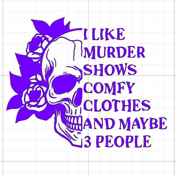 i like murder shows comfy clothes and maybe 3 people vinyl sticker Funny car van race car truck glass home wall office gifts 20+colours