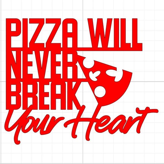pizza will never break your heart home kitchen vinyl sticker Funny stickers glass home decal wall office gifts 20+colours personalised