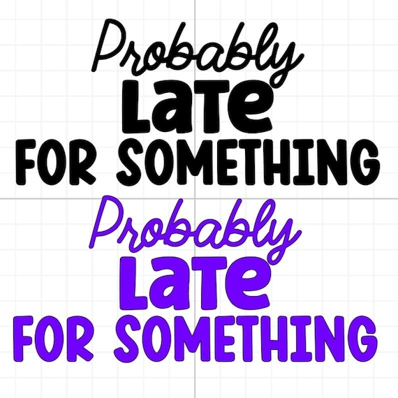 probably late for something bumper vinyl sticker Funny stickers car van race car truck glass home wall office gifts 20+colours personalised