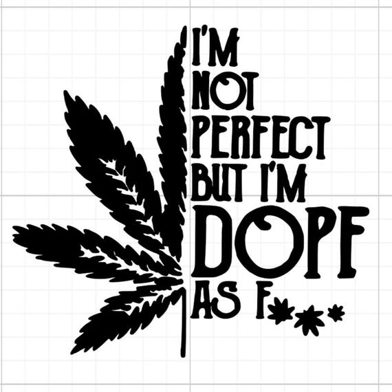 I'm not perfect but I'm dope as fuck weed spliff sign vinyl sticker Funny stickers car van race car truck glass home wall all sizes colours