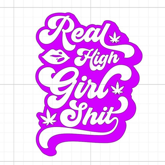 real high girl shit weed cannabis bud sign vinyl sticker car glass home wall office gifts all sizes 20+colours
