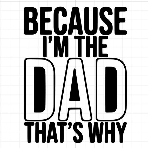 because I'm the dad that's why vinyl sticker Funny stickers car van race car truck glass home wall office gifts fathers day