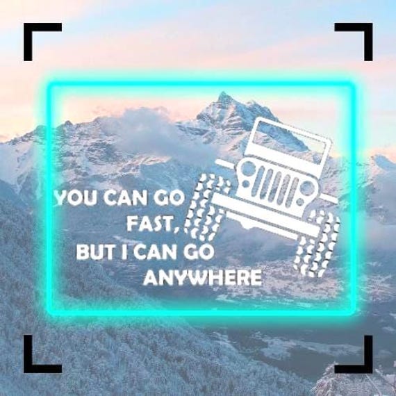 you can go fast but i can go anywhere 4x4 bumper vinyl sticker Funny car van race car truck glass gifts 20+colours personalised