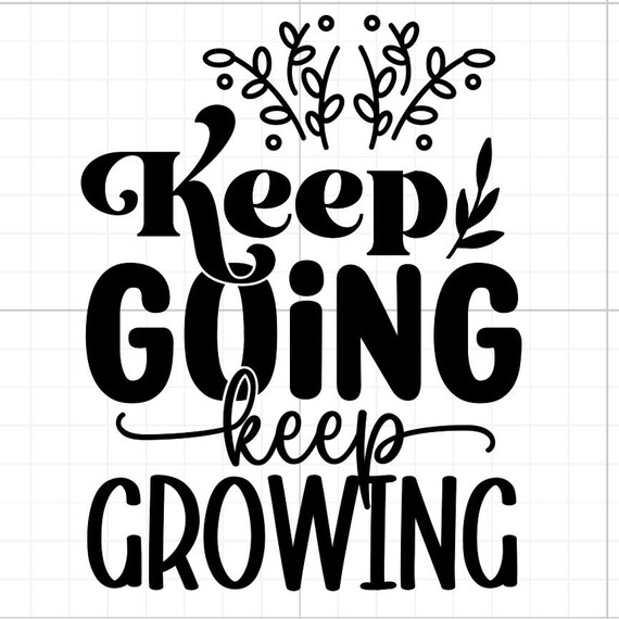 keep going keep growing garden outdoors sign vinyl sticker car van race car truck glass home wall office gifts all sizes colours