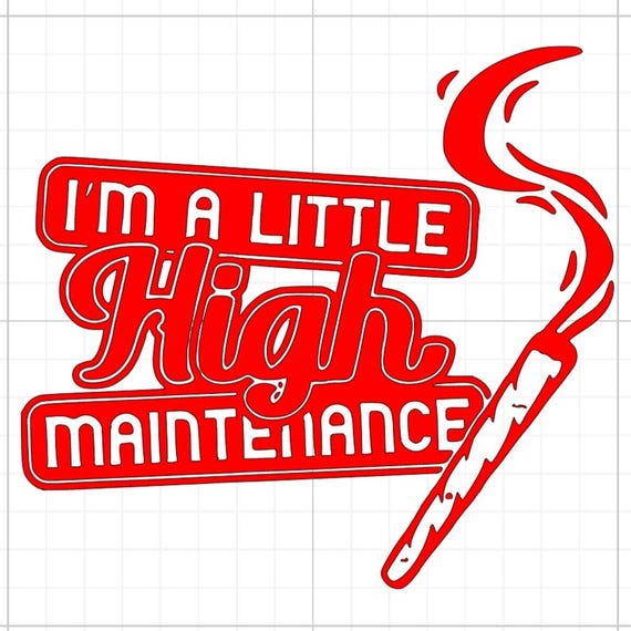 I'm a little high maintenance weed cannabis spliff sign vinyl sticker Funny car van race car truck glass home wall all sizes colours
