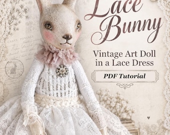 May include: A rabbit art doll with a crackled white finish, pink cheeks, and a ruffled collar, wearing a white lace dress with a brooch. The image includes text: The Lace Bunny, Vintage Art Doll in a Lace Dress, PDF Tutorial, Elena Originals.