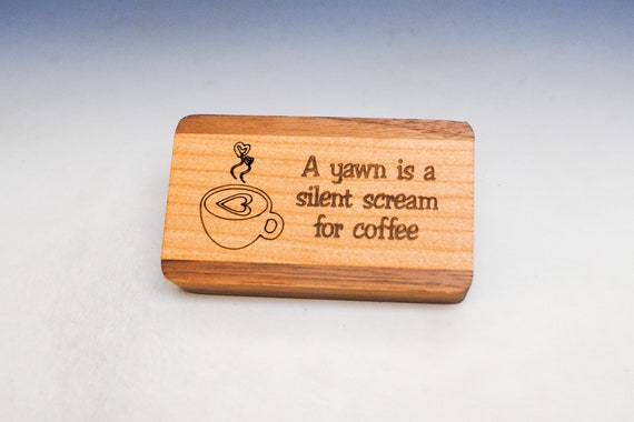 Slide Top Wood Box -A Yawn is a Silent Scream For Coffee - Walnut With Cherry Slide - Food Safe Finish