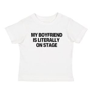 My Boyfriend Is Literally On Stage Baby Tee: Concert T-Shirt