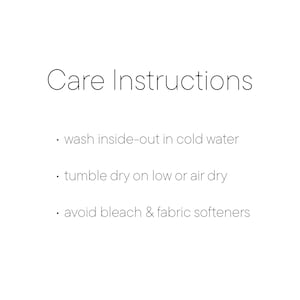 May include: White background with the text "Care Instructions". The instructions include washing inside-out in cold water, tumble drying on low or air drying, and avoiding bleach and fabric softeners.