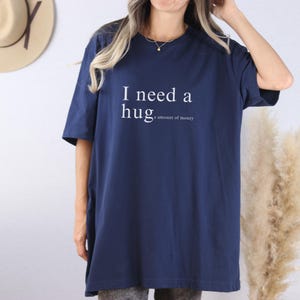 I need a hug, I need a huge amount of money, money shirts, money maker, hustle shirt,Trendy shirt,Trendy shirt women, Oversized Graphic Tee,