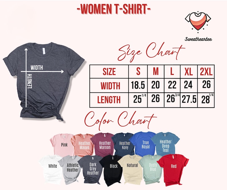 May include: A size and color chart for women's t-shirts. The chart includes measurements for width and length in inches, ranging from size small to 2XL. Color options include pink, white, red, and various heather shades.