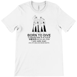 May include: White t-shirt with a crew neck featuring a black and white graphic of two figures in futuristic armor. The text "BORN TO DIVE" and other phrases are printed below the graphic, including "CYBERSTAN IS A FUCK" and "410,757,864,530 DEAD BOTS."