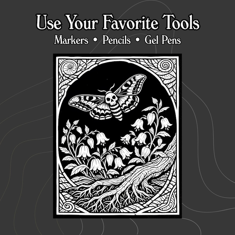 May include: A black and white colouring page featuring a moth with a skull pattern on its thorax, hovering above bell-shaped flowers and tree roots. The text at the top reads: Use Your Favourite Tools, Markers, Pencils, Gel Pens.