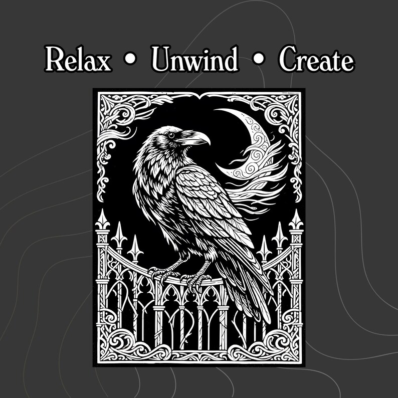 May include: A black and white graphic print featuring a raven perched on an ornate iron fence. Above the raven is a crescent moon. The text Relax &bull; Unwind &bull; Create is displayed at the top of the image. The design is framed by intricate scrollwork.